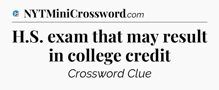 H.S. exam that may result in college credit Crossword Clue