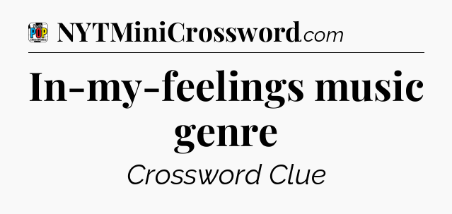 In-my-feelings music genre Crossword Clue