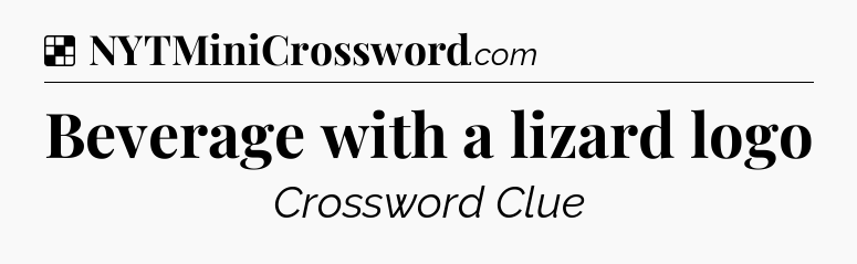 Solution: Beverage with a lizard logo - NYT Crossword