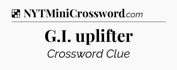 Solution: G.I. uplifter - NYT Crossword