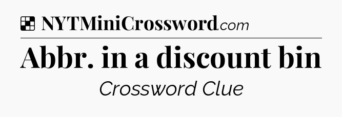 Solution: Abbr. in a discount bin - NYT Crossword