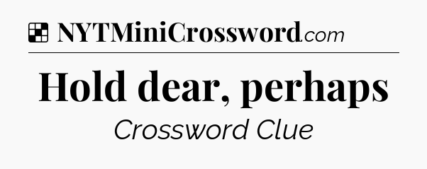 Hold dear, perhaps NYT Crossword