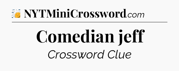 Comedian jeff - 7 Little Words