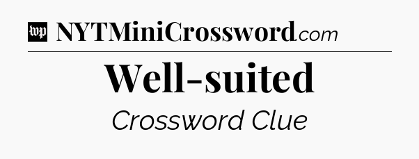 Well-suited Crossword Clue
