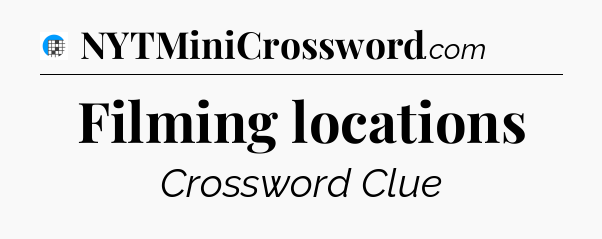 Filming locations Crossword Clue