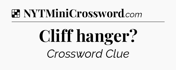 Solution: Cliff hanger - NYT Crossword