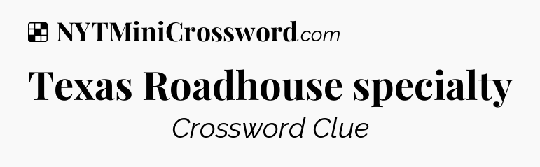 Solution: Texas Roadhouse specialty - NYT Crossword