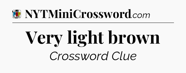 Very light brown Crossword Clue