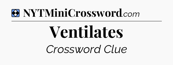 Solution: Ventilates - NYT Mini Crossword