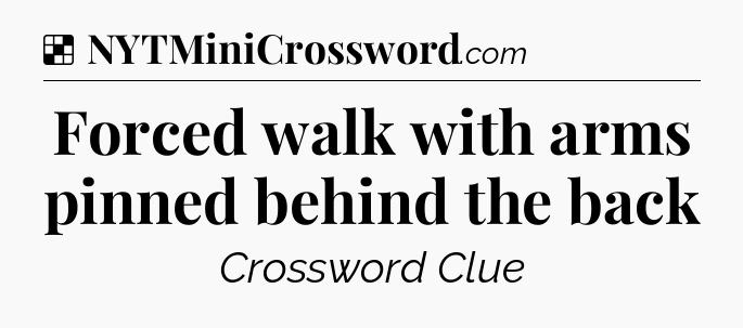Solution: Forced walk with arms pinned behind the back - NYT Crossword
