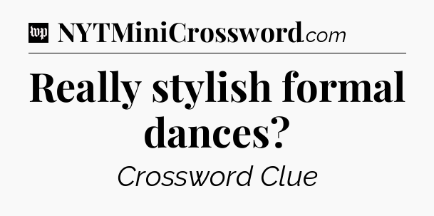 Really stylish formal dances Crossword Clue