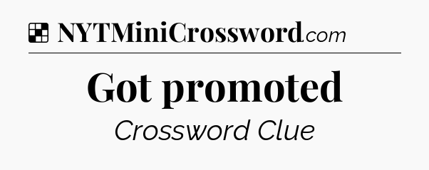 Solution: Got promoted - NYT Crossword