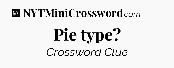 Pie type - LA Times Crossword