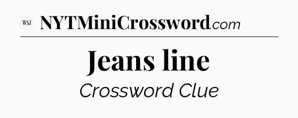 Jeans line - WSJ Crossword