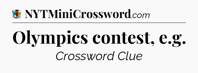 Olympics contest, e.g Crossword Clue