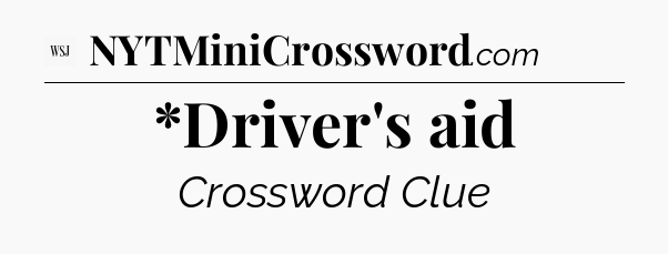 *Driver's aid - WSJ Crossword