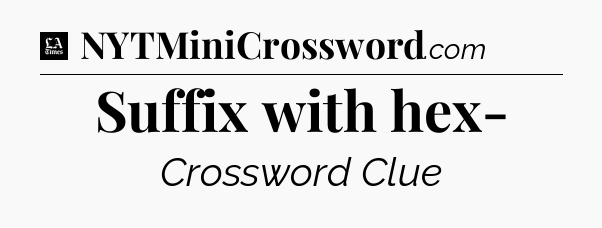 Suffix with hex- - LA Times Crossword