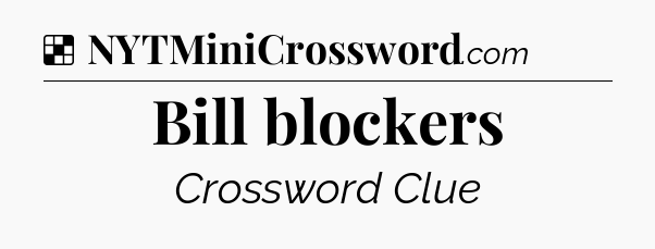 Solution: Bill blockers - NYT Crossword