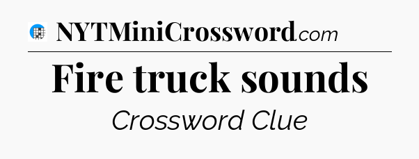 Fire truck sounds Crossword Clue