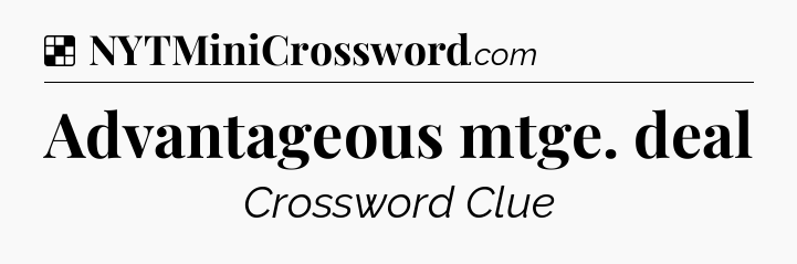 Solution: Advantageous mtge. deal - NYT Crossword