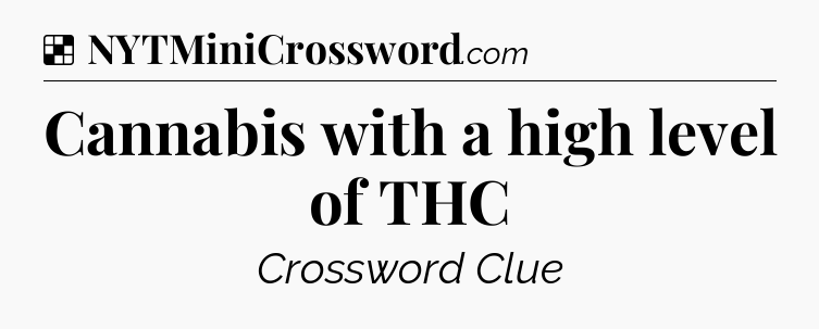 Solution: Cannabis with a high level of THC - NYT Crossword
