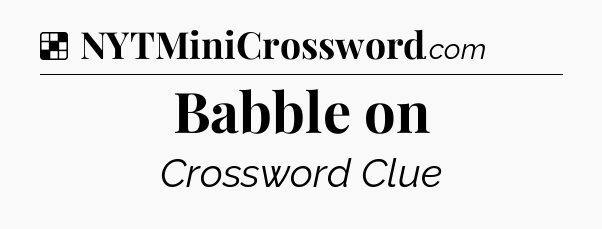 Solution: Babble on - NYT Crossword