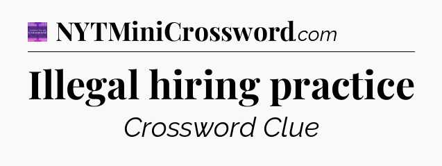 Illegal hiring practice - Thomas Joseph Crossword