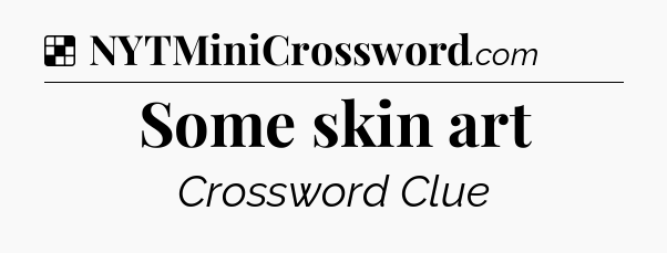Solution: Some skin art - NYT Crossword