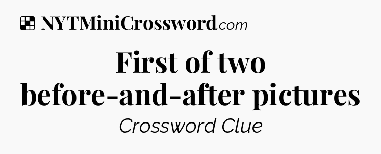 Solution: First of two before-and-after pictures - NYT Crossword