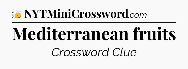 Mediterranean fruits - 7 Little Words