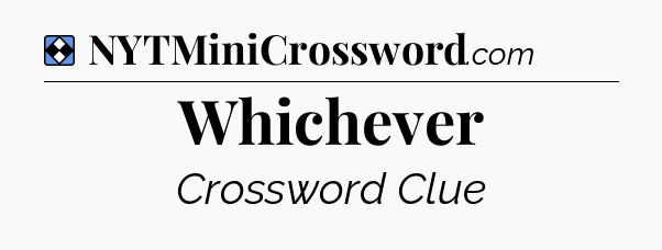 Solution: Whichever - NYT Mini Crossword