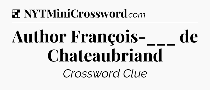 Solution: Author François-___ de Chateaubriand - NYT Crossword