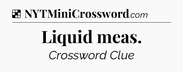 Solution: Liquid meas - NYT Crossword