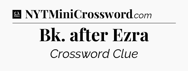 Bk. after Ezra - LA Times Crossword