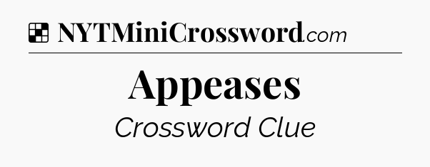 Solution: Appeases - NYT Crossword