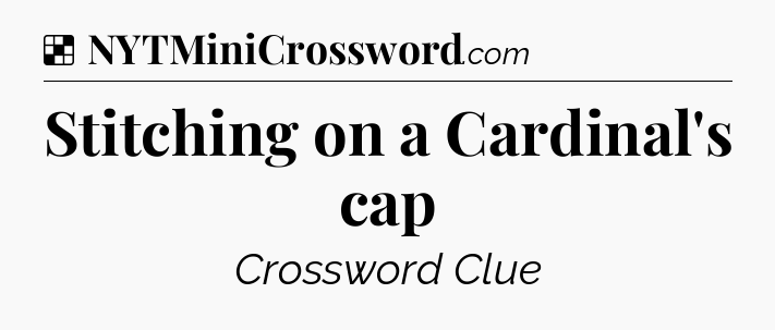 Solution: Stitching on a Cardinal's cap - NYT Crossword