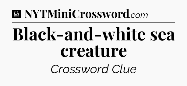 Black-and-white sea creature - LA Times Crossword