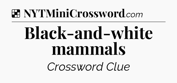Solution: Black-and-white mammals - NYT Crossword