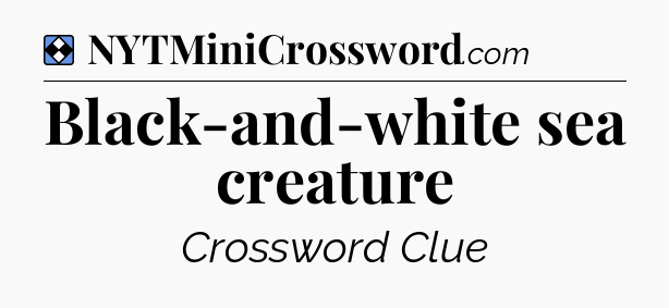 Solution: Black-and-white sea creature - NYT Mini Crossword