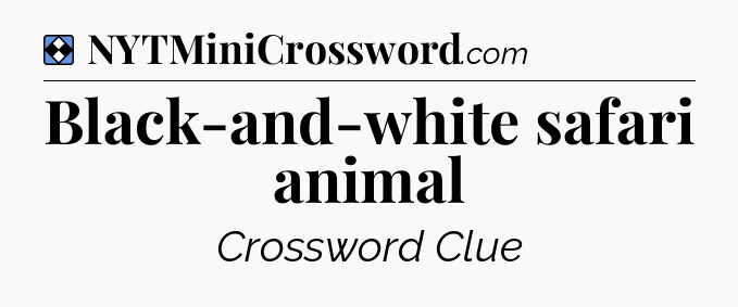 Solution: Black-and-white safari animal - NYT Mini Crossword
