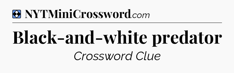 Solution: Black-and-white predator - NYT Mini Crossword