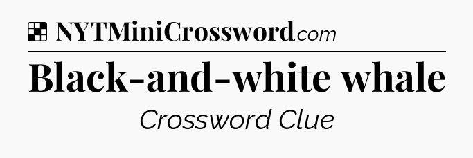 Solution: Black-and-white whale - NYT Crossword