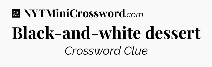 Black-and-white dessert - LA Times Crossword