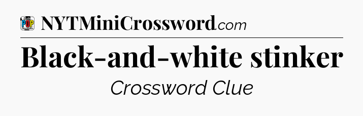 Black-and-white stinker Crossword Clue
