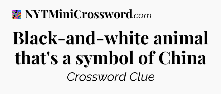Black-and-white animal that's a symbol of China Crossword Clue