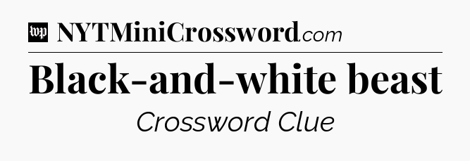 Black-and-white beast Crossword Clue