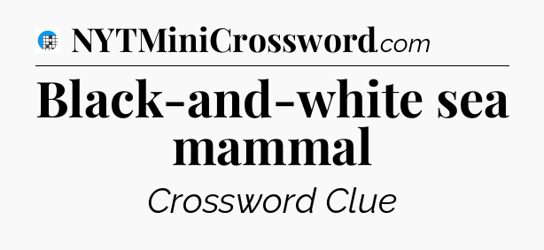 Black-and-white sea mammal Crossword Clue