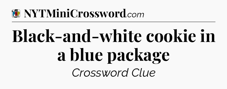 Black-and-white cookie in a blue package Crossword Clue