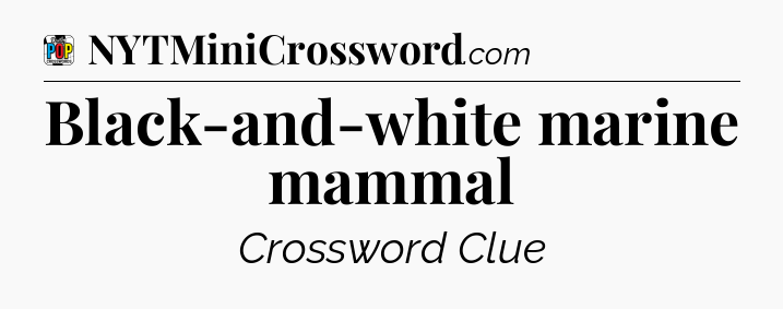 Black-and-white marine mammal Crossword Clue