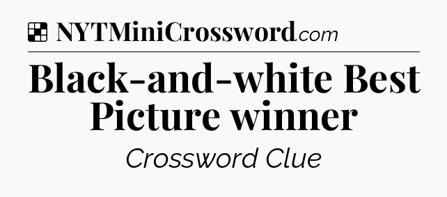 Solution: Black-and-white Best Picture winner - NYT Crossword